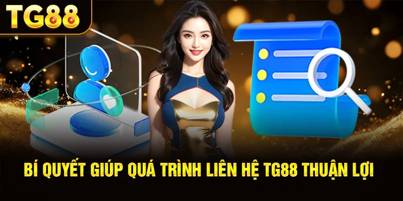 Bí Quyết Giúp Quá Trình Liên Hệ TG88 Thuận Lợi
