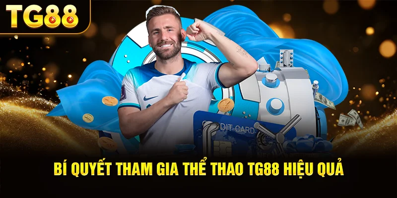 Bí Quyết Tham Gia Thể Thao TG88 Hiệu Quả