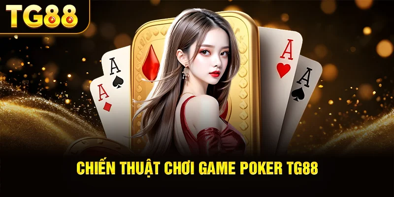 Chiến thuật chơi game poker Tg88