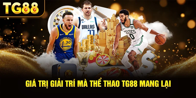 Giá Trị Giải Trí Mà Thể Thao TG88 Mang Lại