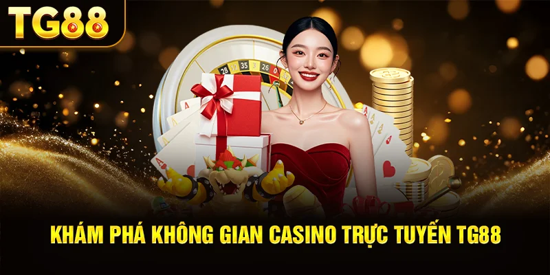 Khám Phá Không Gian Casino Trực Tuyến TG88