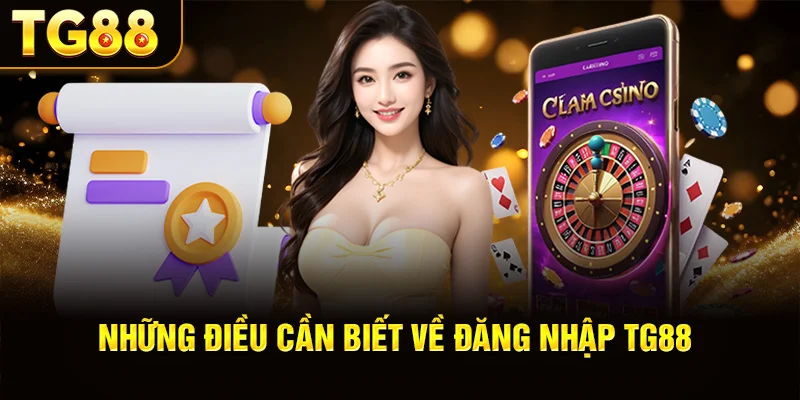 Những Điều Cần Biết Về Đăng Nhập TG88