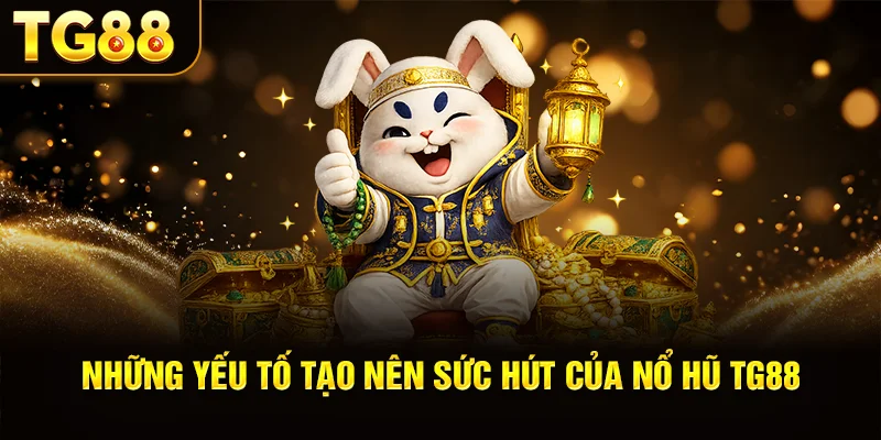 Những Yếu Tố Tạo Nên Sức Hút Của Nổ Hũ TG88