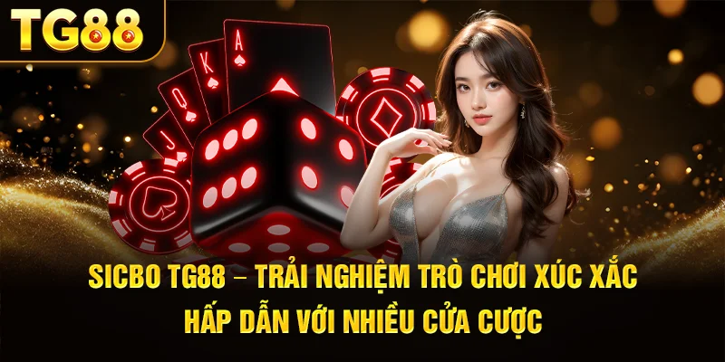 Sicbo TG88 – Trải Nghiệm Trò Chơi Xúc Xắc Hấp Dẫn Với Nhiều Cửa Cược